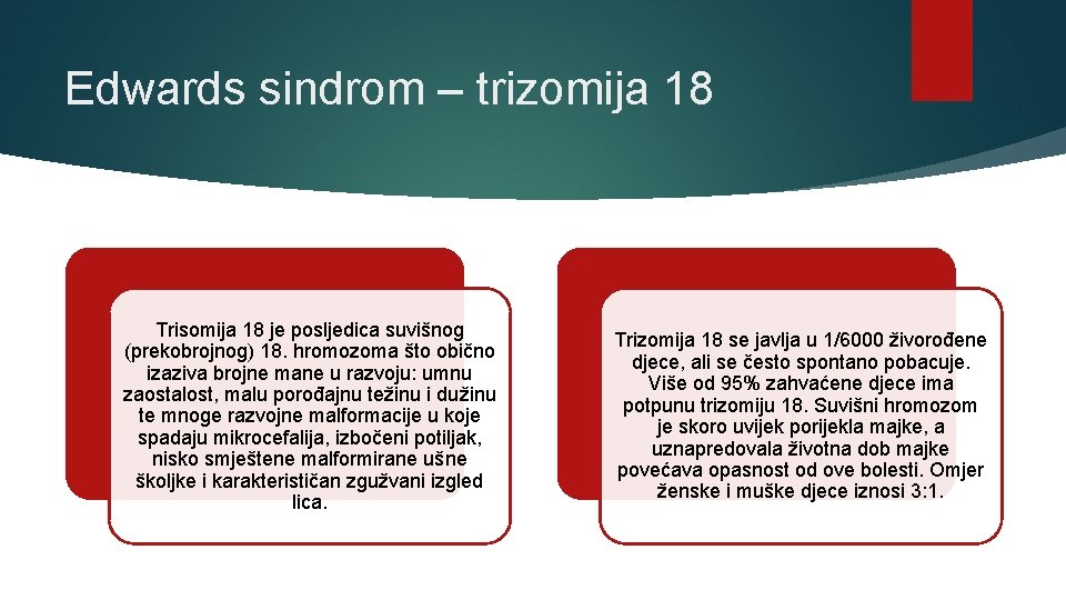 Edwards sindrom – trizomija 18 Trisomija 18 je posljedica suvišnog (prekobrojnog) 18. hromozoma što