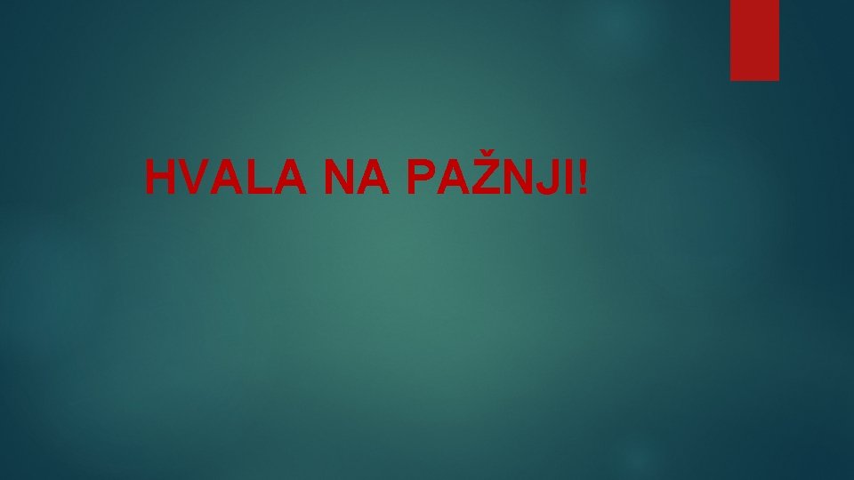 HVALA NA PAŽNJI! 