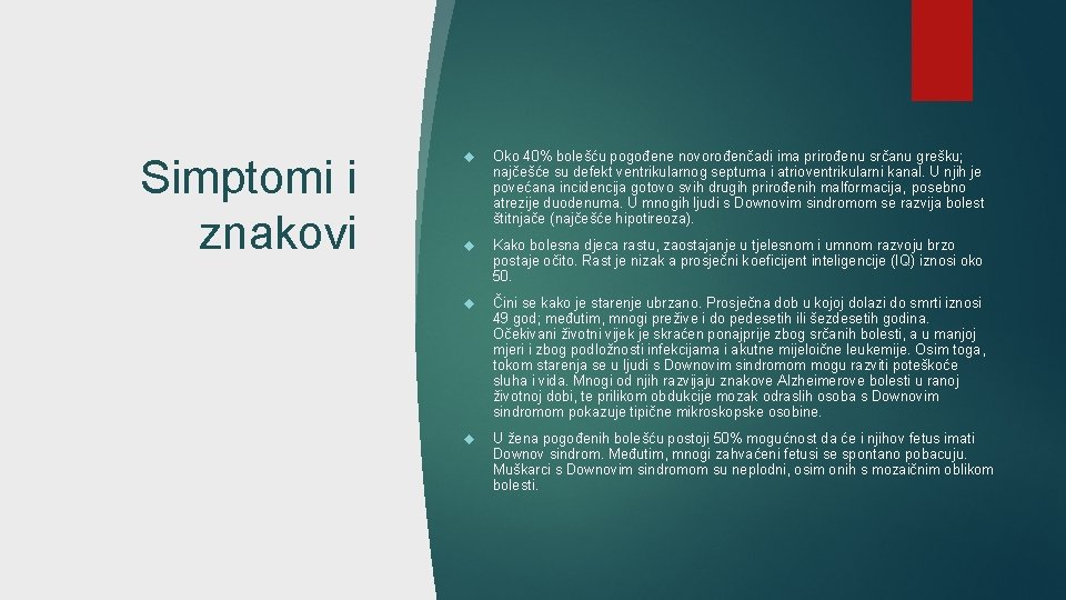 Simptomi i znakovi Oko 40% bolešću pogođene novorođenčadi ima prirođenu srčanu grešku; najčešće su