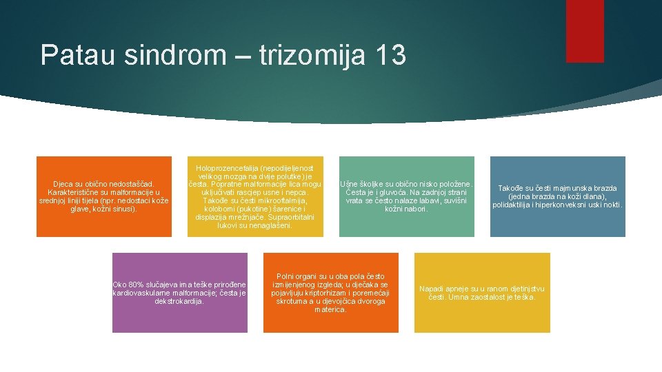 Patau sindrom – trizomija 13 Djeca su obično nedostaščad. Karakteristične su malformacije u srednjoj