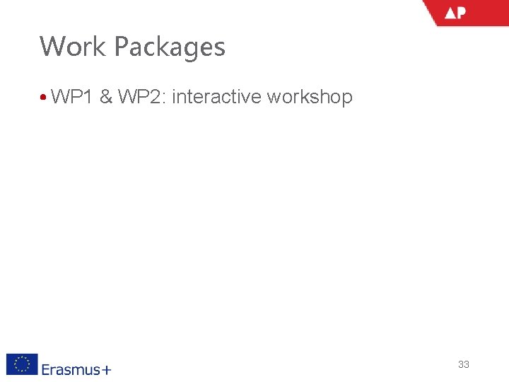 Work Packages • WP 1 & WP 2: interactive workshop 33 