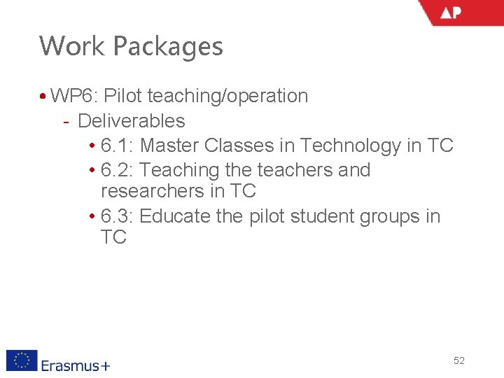 Work Packages • WP 6: Pilot teaching/operation ‐ Deliverables • 6. 1: Master Classes