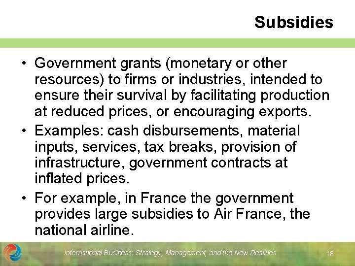 Subsidies • Government grants (monetary or other resources) to firms or industries, intended to