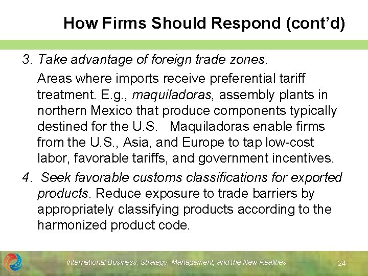 How Firms Should Respond (cont’d) 3. Take advantage of foreign trade zones. Areas where