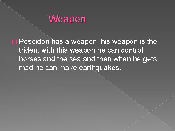 Weapon � Poseidon has a weapon, his weapon is the trident with this weapon