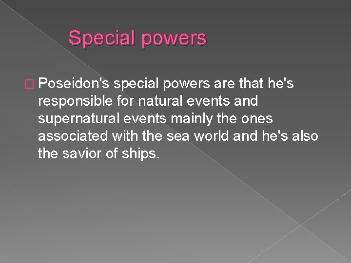 Special powers � Poseidon's special powers are that he's responsible for natural events and
