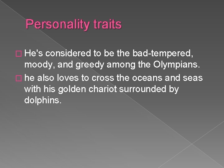 Personality traits � He's considered to be the bad-tempered, moody, and greedy among the