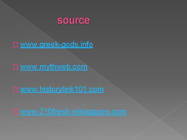 source � www. greek-gods. info � www. mythweb. com � www. historylink 101. com