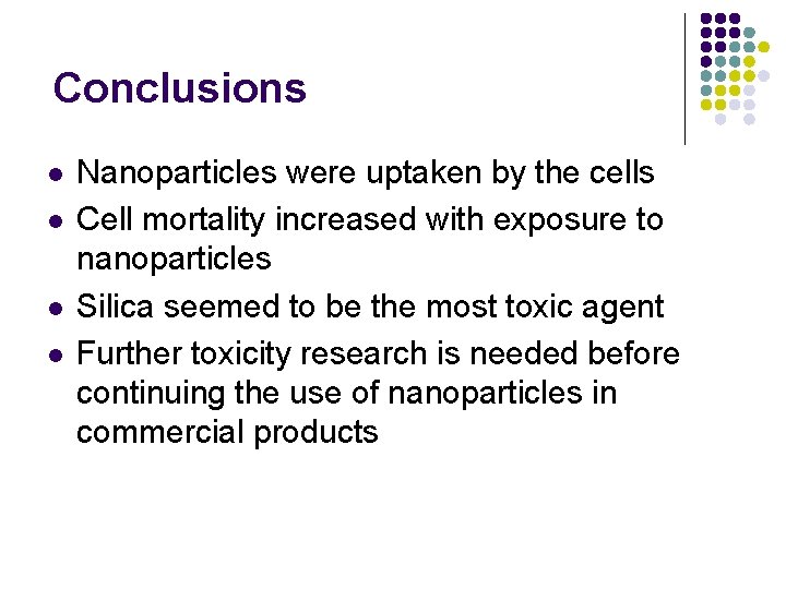 Conclusions l l Nanoparticles were uptaken by the cells Cell mortality increased with exposure
