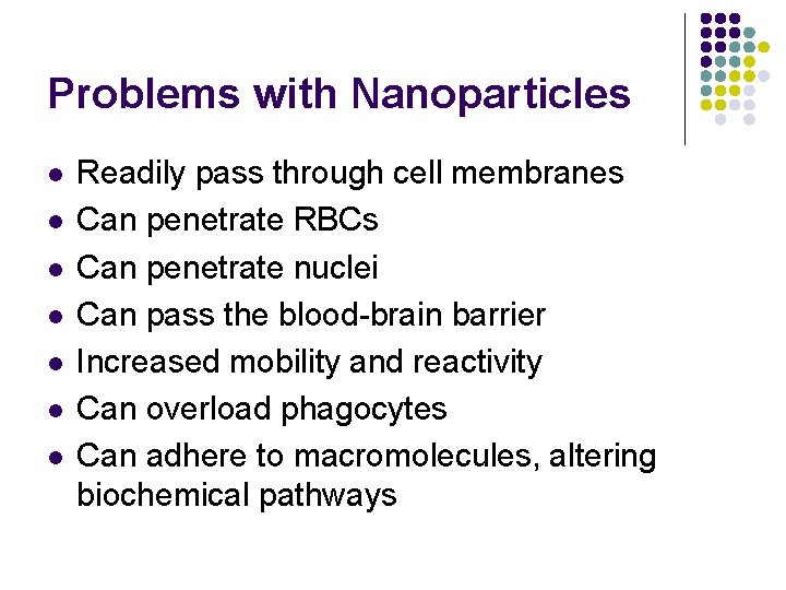 Problems with Nanoparticles l l l l Readily pass through cell membranes Can penetrate