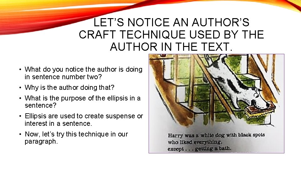 LET’S NOTICE AN AUTHOR’S CRAFT TECHNIQUE USED BY THE AUTHOR IN THE TEXT. •