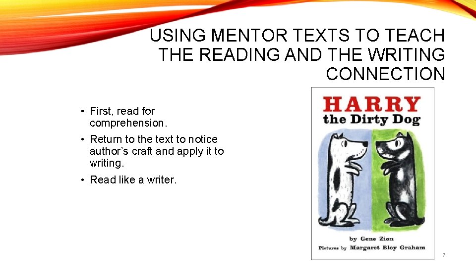 USING MENTOR TEXTS TO TEACH THE READING AND THE WRITING CONNECTION • First, read