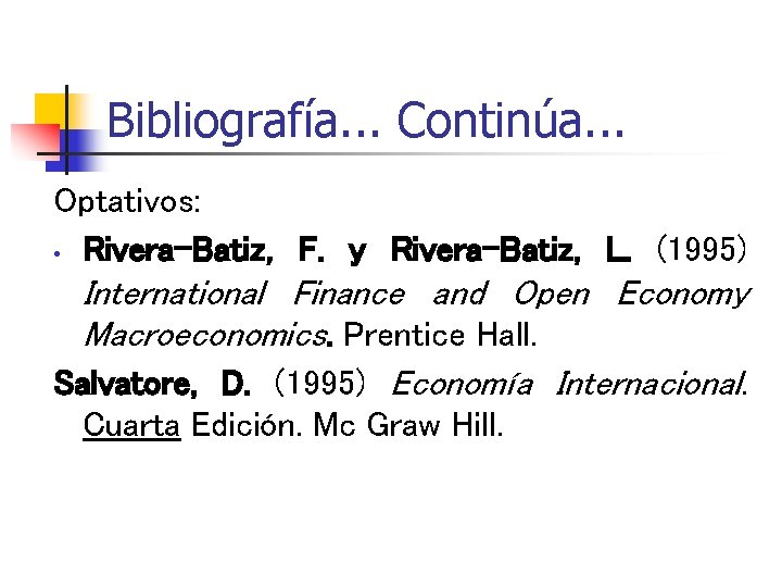 Bibliografía. . . Continúa. . . Optativos: • Rivera-Batiz, F. y Rivera-Batiz, L. (1995)