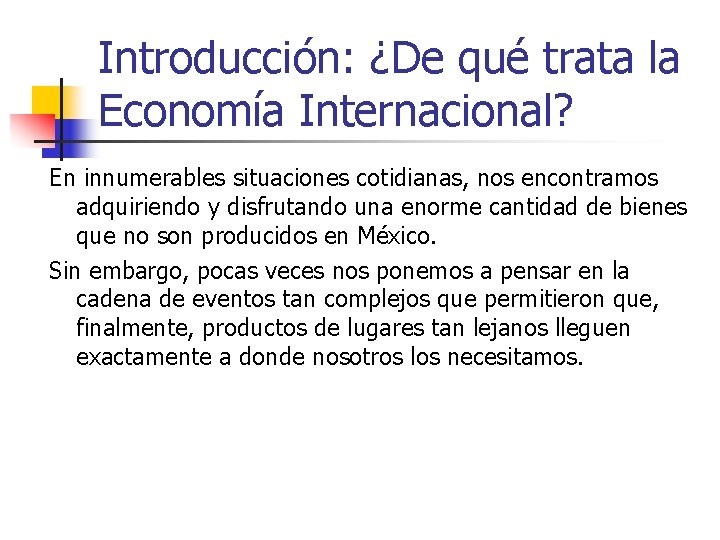 Introducción: ¿De qué trata la Economía Internacional? En innumerables situaciones cotidianas, nos encontramos adquiriendo