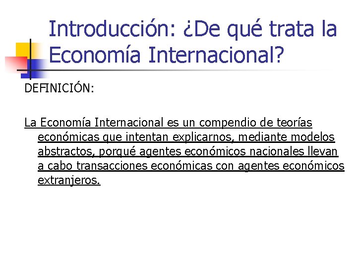Introducción: ¿De qué trata la Economía Internacional? DEFINICIÓN: La Economía Internacional es un compendio