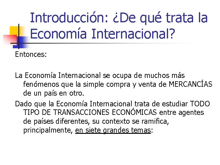 Introducción: ¿De qué trata la Economía Internacional? Entonces: La Economía Internacional se ocupa de