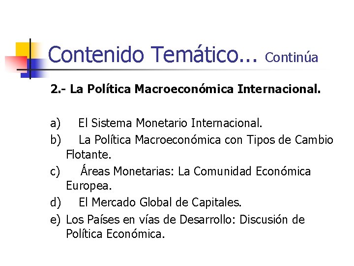 Contenido Temático. . . Continúa 2. - La Política Macroeconómica Internacional. a) b) El