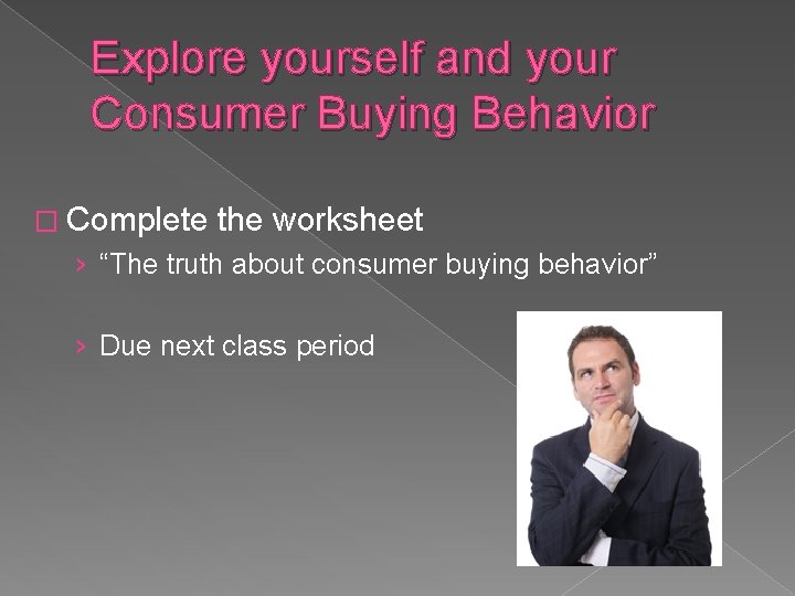 Explore yourself and your Consumer Buying Behavior � Complete the worksheet › “The truth