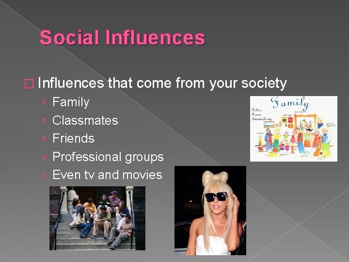 Social Influences � Influences › › › that come from your society Family Classmates