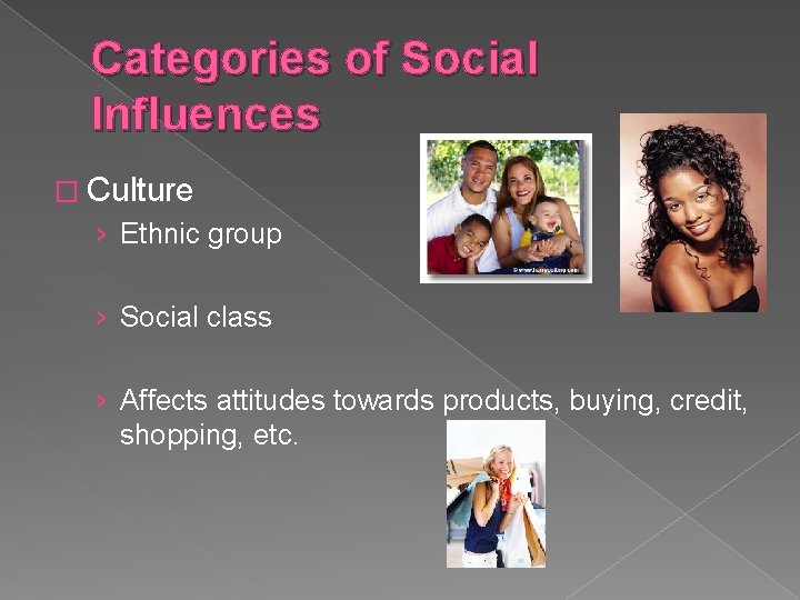 Categories of Social Influences � Culture › Ethnic group › Social class › Affects