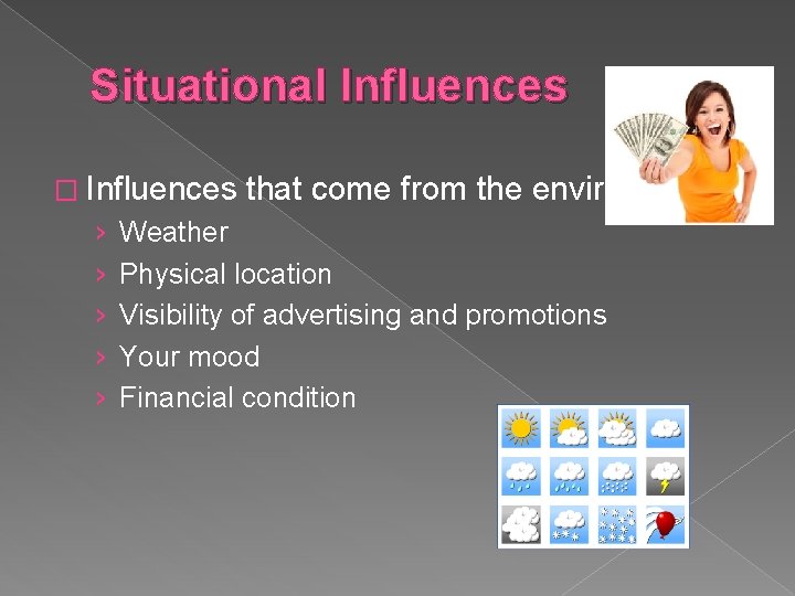 Situational Influences � Influences › › › that come from the environment Weather Physical