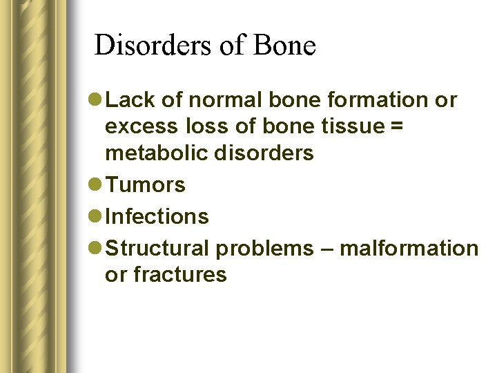Disorders of Bone l Lack of normal bone formation or excess loss of bone