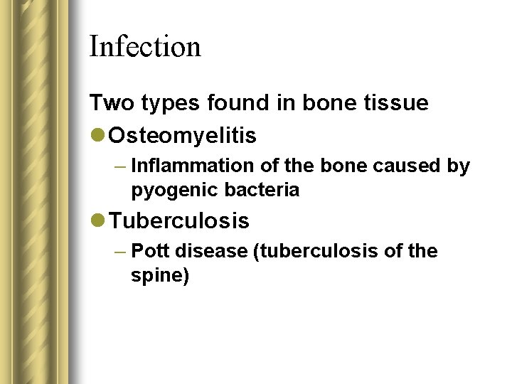Infection Two types found in bone tissue l Osteomyelitis – Inflammation of the bone