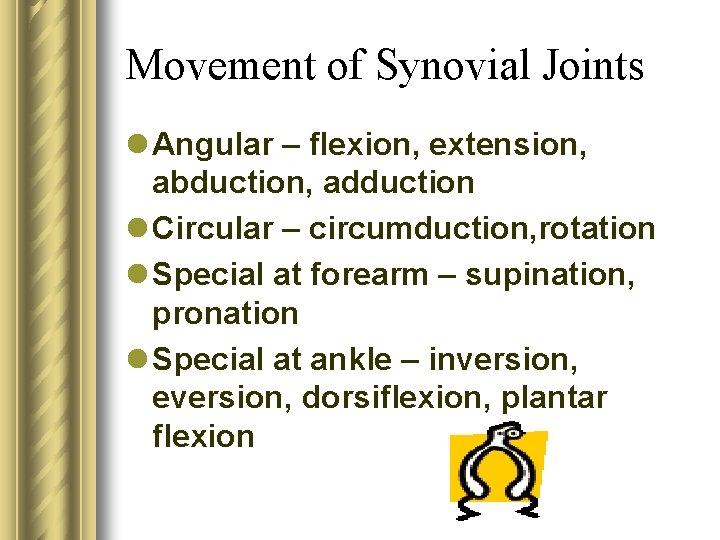 Movement of Synovial Joints l Angular – flexion, extension, abduction, adduction l Circular –