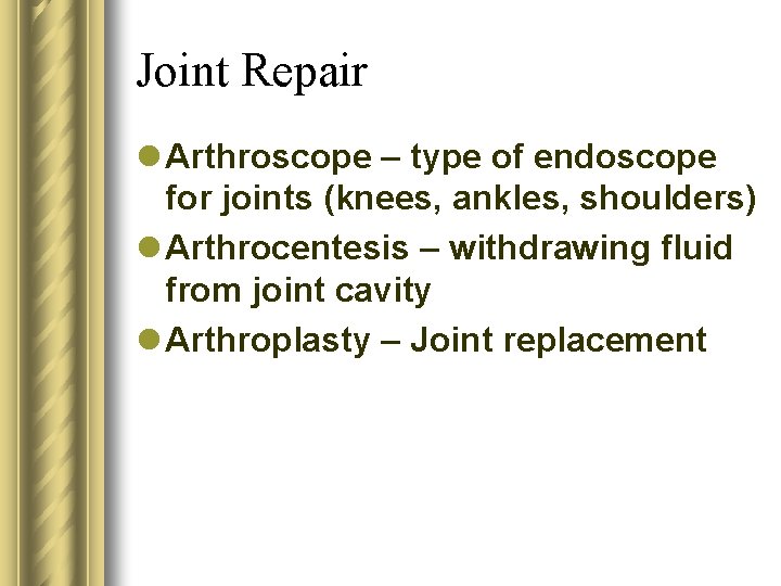 Joint Repair l Arthroscope – type of endoscope for joints (knees, ankles, shoulders) l