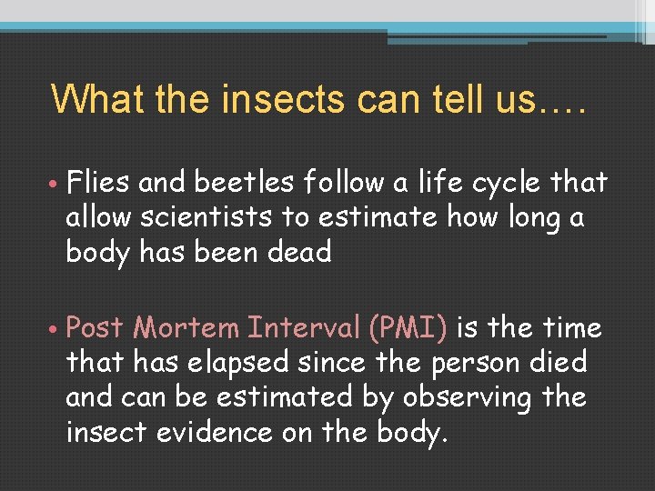 What the insects can tell us…. • Flies and beetles follow a life cycle