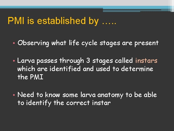 PMI is established by …. . • Observing what life cycle stages are present