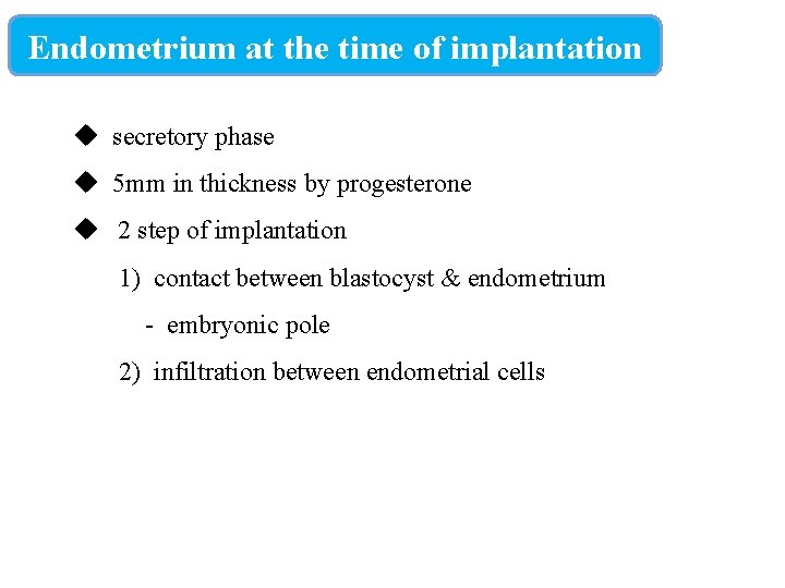 Endometrium at the time of implantation u secretory phase u 5 mm in thickness