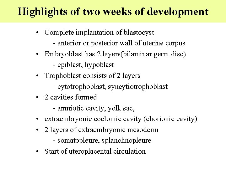 Highlights of two weeks of development • Complete implantation of blastocyst - anterior or
