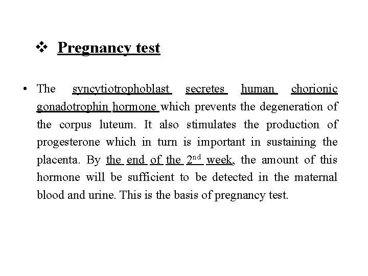 v Pregnancy test • The syncytiotrophoblast secretes human chorionic gonadotrophin hormone which prevents the
