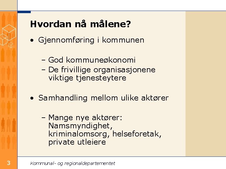 Hvordan nå målene? • Gjennomføring i kommunen – God kommuneøkonomi – De frivillige organisasjonene