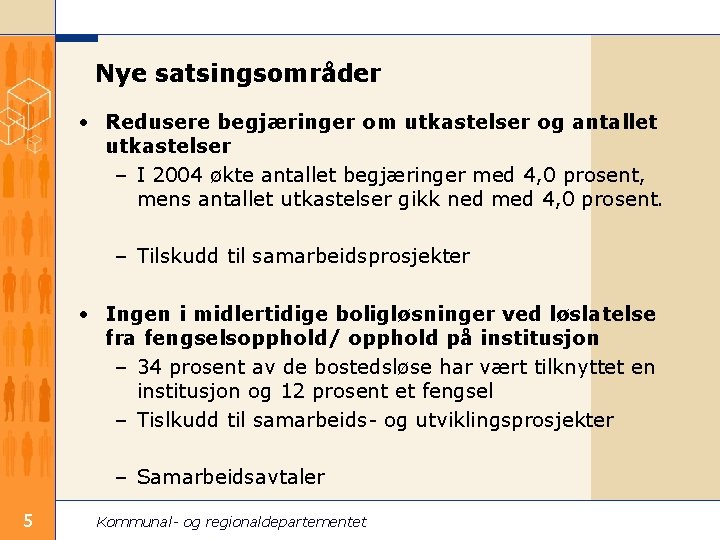 Nye satsingsområder • Redusere begjæringer om utkastelser og antallet utkastelser – I 2004 økte