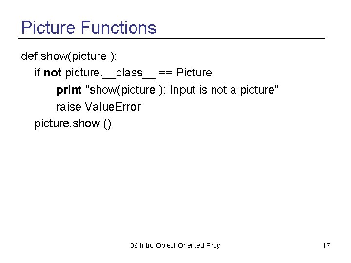 Picture Functions def show(picture ): if not picture. __class__ == Picture: print "show(picture ):