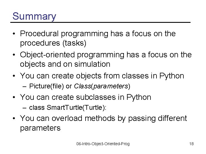 Summary • Procedural programming has a focus on the procedures (tasks) • Object-oriented programming
