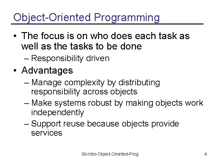 Object-Oriented Programming • The focus is on who does each task as well as