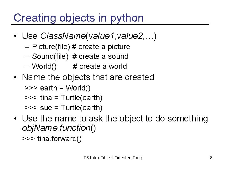 Creating objects in python • Use Class. Name(value 1, value 2, …) – Picture(file)