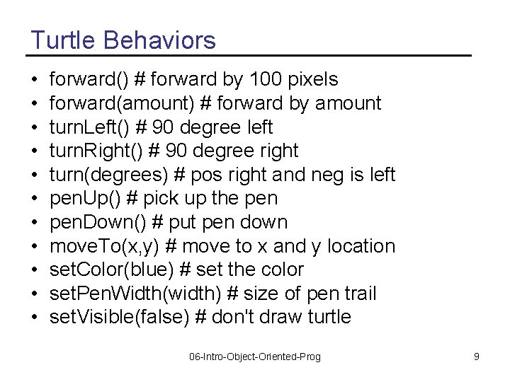 Turtle Behaviors • • • forward() # forward by 100 pixels forward(amount) # forward