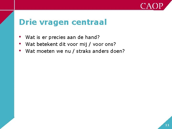 Drie vragen centraal • • • Wat is er precies aan de hand? Wat