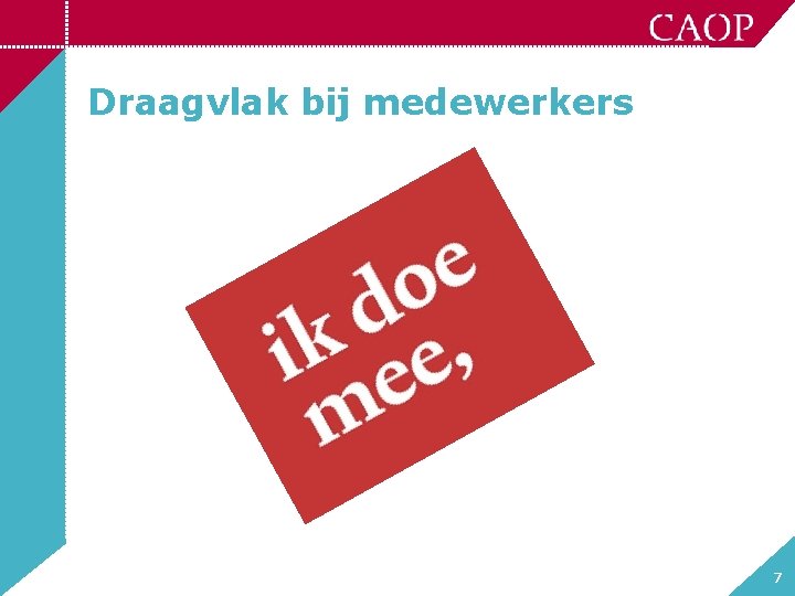 Draagvlak bij medewerkers 7 