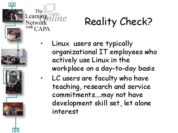 Reality Check? • • Linux users are typically organizational IT employees who actively use