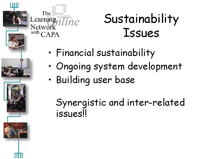 Sustainability Issues • Financial sustainability • Ongoing system development • Building user base Synergistic