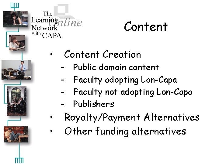 Content • Content Creation – – • • Public domain content Faculty adopting Lon-Capa