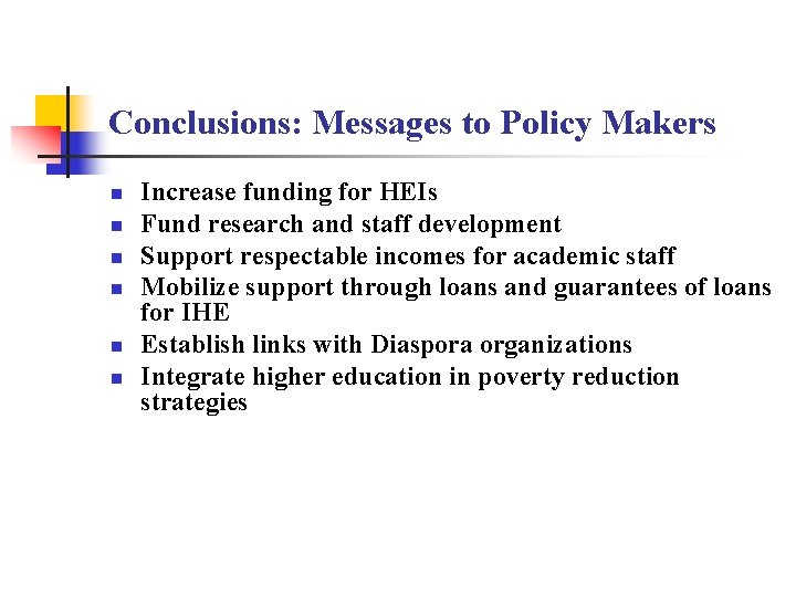 Conclusions: Messages to Policy Makers n n n Increase funding for HEIs Fund research