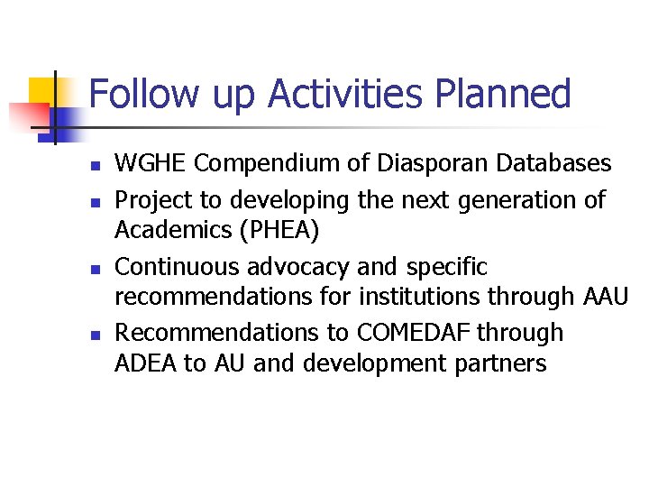 Follow up Activities Planned n n WGHE Compendium of Diasporan Databases Project to developing