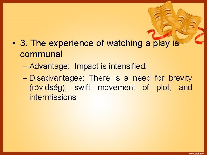  • 3. The experience of watching a play is communal – Advantage: Impact