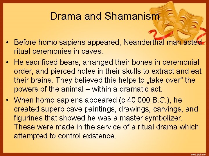 Drama and Shamanism • Before homo sapiens appeared, Neanderthal man acted ritual ceremonies in